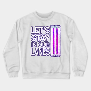 Let&#39;s Stay in Our Lanes Crewneck Sweatshirt